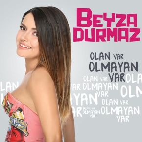 BEYZA DURMAZ “OLAN VAR OLMAYAN VAR”&nbsp;DİYOR