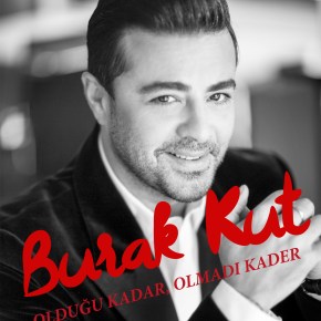 BURAK KUT “OLDUĞU KADAR OLMADI&nbsp;KADER”