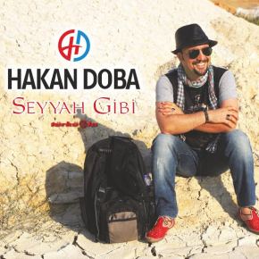 HAKAN DOBA’NIN İLK ALBÜMÜ “SEYYAH&nbsp;GİBİ”