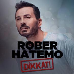“DİKKAT” ROBER HATEMO