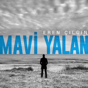 EREN ÇILGIN’IN “MAVİ YALAN”&nbsp;İSYANI