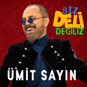 ÜMİT SAYIN “BİZ DELİ&nbsp;DEĞİLİZ!
