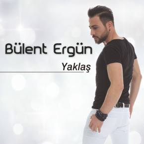 BÜLENT ERGÜN “YAKLAŞ”