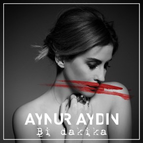 AYNUR AYDIN “Bİ&nbsp;DAKİKA”