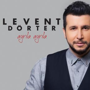 LEVENT DÖRTER “AYRILA&nbsp;AYRILA”