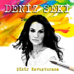 DENİZ SEKİ: “ŞÜKÜR KAVUŞTURANA”