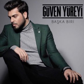 GÜVEN YÜREYİ’DEN İKİNCİ SINGLE: ‘BAŞKA&nbsp;BİRİ’