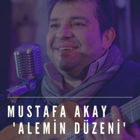 MUSTAFA AKAY’DAN YENİ SINGLE: ‘ALEMİN&nbsp;DÜZENİ’