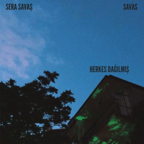 SERA SAVAŞ & SAVAS’DAN “HERKES&nbsp;DAĞILMIŞ”