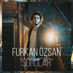 FURKAN ÖZSAN’DAN YENİ SİNGLE “SORULAR”