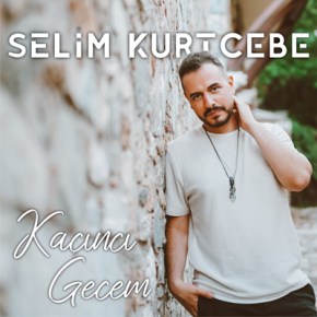 SELİM KURTCEBE’DEN YENİ ŞARKI “KAÇINCI&nbsp;GECEM”