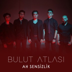 BULUT ATLASI’NDAN YENİ ÇALIŞMA “AH SENSİZLİK”
