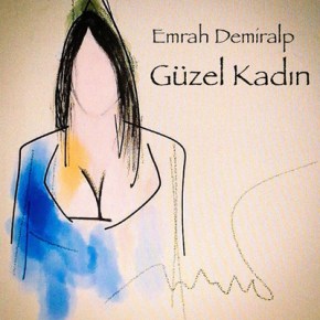 EMRAH DEMİRALP ‘DEN YENİ SİNGLE “GÜZEL KADIN”&nbsp;!