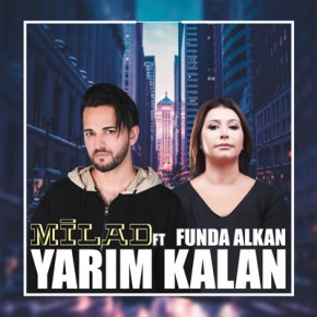 MİLAD & FUNDA ALKAN’DAN “YARIM KALAN”&nbsp;YAYINDA
