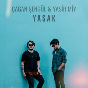 ÇAĞAN ŞENGÜL ve YASİR MİY’DEN “YASAK” YAYINDA