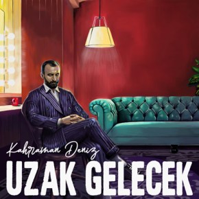 KAHRAMAN DENİZ “UZAK GELECEK”&nbsp;DEDİ