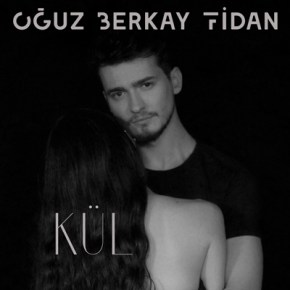 OĞUZ BERKAN FİDAN’DAN YENİ SINGLE “KÜL”