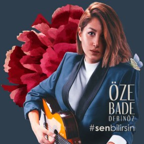 ÖZE BADE DERİNÖZ’DEN “SEN&nbsp;BİLİRSİN”