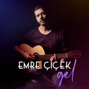 EMRE ÇİÇEK’TEN “GEL” YAYINDA!