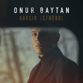 ONUR BAYTAN’DAN “YANSIN İSTANBUL”&nbsp;YAYINDA!