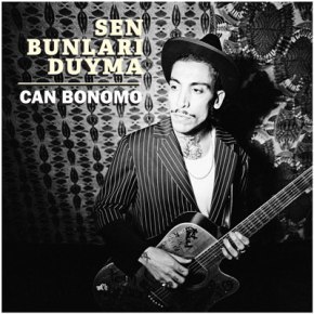 CAN BONOMO’NUN YENİ SİNGLE’I “SEN BUNLARI DUYMA”&nbsp;YAYINDA!