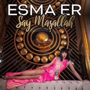 ESMA ER’DEN “SAY MAŞALLAH”&nbsp;YAYINDA!