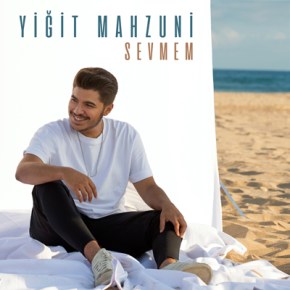 YİĞİT MAHZUNİ’DEN “SEVMEM” YAYINDA!