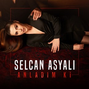 SELCAN ASYALI’DAN “ANLADIM Kİ”&nbsp;YAYINDA!