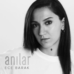 ECE BARAK’TAN YENİ SINGLE “ANILAR”!