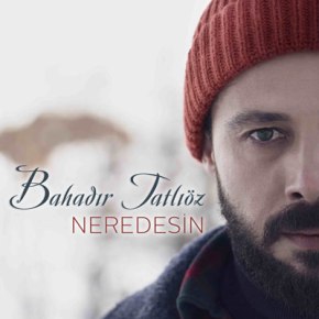 BAHADIR TATLIÖZ 2021’E “NEREDESİN” İLE&nbsp;GİRDİ!