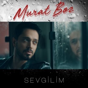 MURAT BOZ’DAN YENİ SINGLE “SEVGİLİM” YAYINDA&nbsp;!