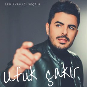 UFUK ÇAKIR’DAN “SEN AYRILIĞI&nbsp;SEÇTİN”!