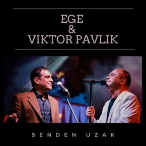 EGE & VİCTOR PAVLİK’DEN “SENDEN UZAK”&nbsp;YAYINDA!