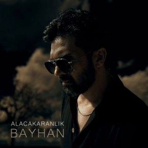 BAYHAN’DAN YENİ SINGLE “ALACAKARANLIK”!