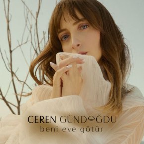 CEREN GÜNDOĞDU’DAN “BENİ EVE&nbsp;GÖTÜR”!