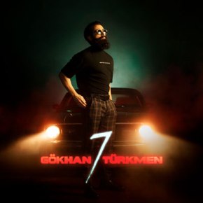 GÖKHAN TÜRKMEN’DEN YEPYENİ ALBÜM “7”!
