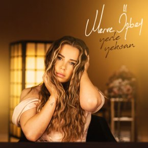 MERVE ÖZBEY’DEN YEPYENİ SINGLE “YERLE&nbsp;YEKSAN”!