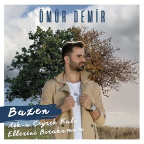 ÖMÜR DEMİR’DEN “BAZEN” YAYINDA!
