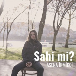 ASENA İRMİKÇİ’DEN “SAHİ Mİ?”&nbsp;YAYINDA!