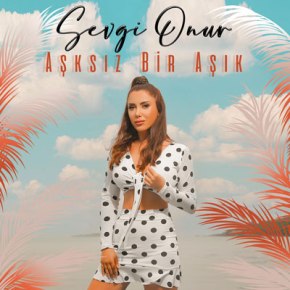 SEVGİ ONUR’DAN “AŞKSIZ BİR AŞIK”&nbsp;YAYINDA!