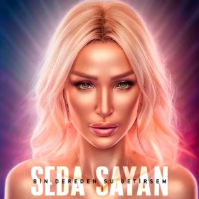 YENİLİKÇİ SEDA SAYAN’DAN “BİN DEREDEN SU GETİRSEM”!